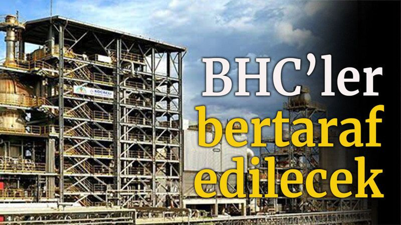 BHC’ler bertaraf edilecek